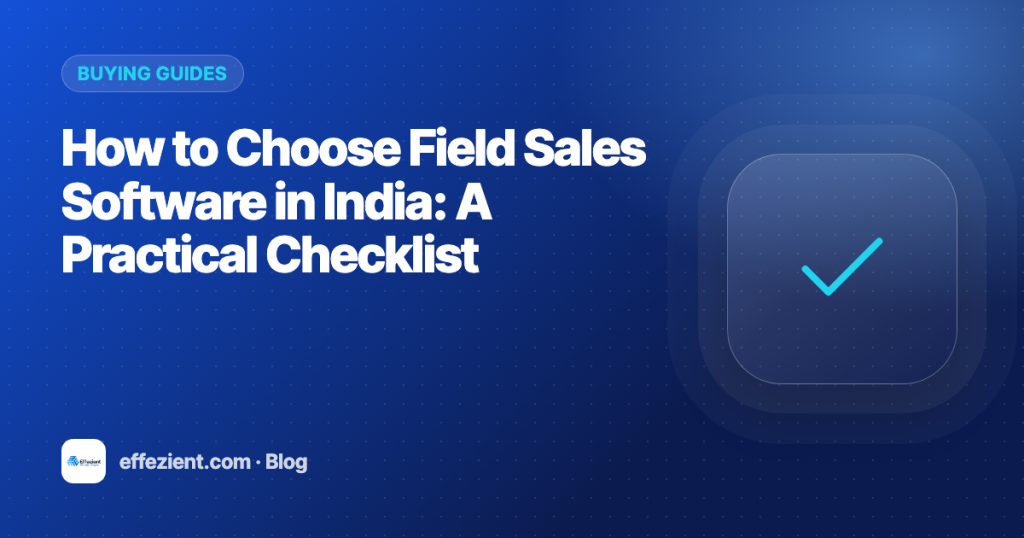 How to Choose Field Sales Software in India: A Practical Checklist