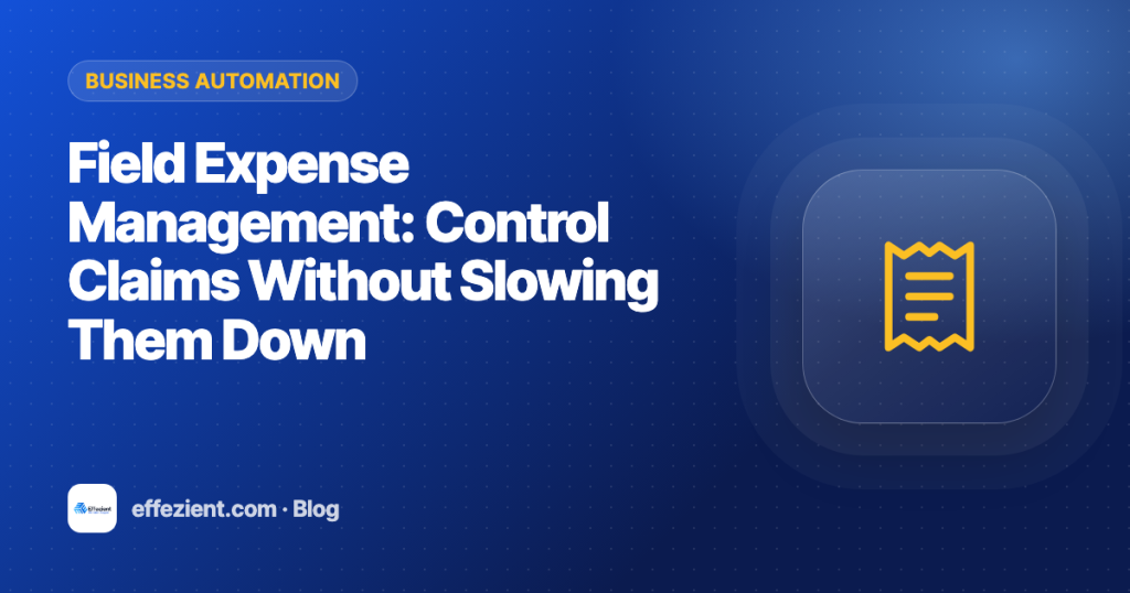 Field Expense Management: Control Claims Without Slowing Them Down